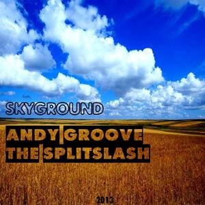 Andy Groove ft. The Splitslash - Skyground (Original Mix)