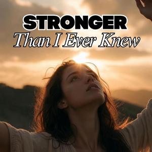 Stronger Than I Ever Knew