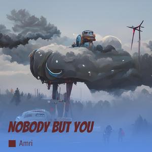Nobody But You