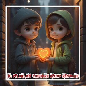 DJ PELUKLAH TUBUHKU KECUP KENINGKU