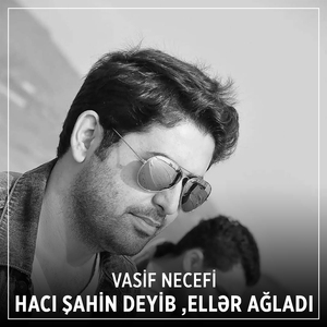 Hacı Şahin Deyib ,Ellər Ağladı