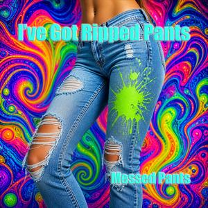 I've Got Ripped Pants (Extended)