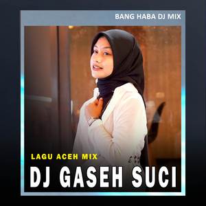 Gaseh Suci (Remix Aceh)