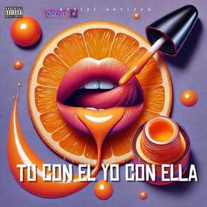 TU CON EL YO CON ELLA