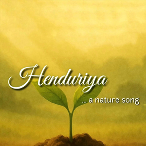 Henduriya - A Nature Song