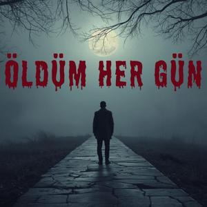 Öldüm Her Gün