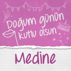 Doğum Günün Kutlu Olsun Medine
