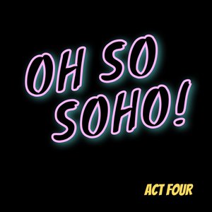 That Oh so Soho Feeling (Finale)