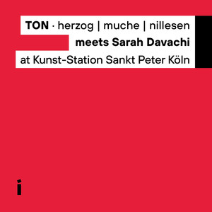 TON · Herzog | Muche | Nillesen Meets Sarah Davachi at Kunst-Station Sankt Peter (Live)