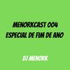 DJ MenorK - MENORKCAST 004 (ESPECIAL DE FIM DE ANO)