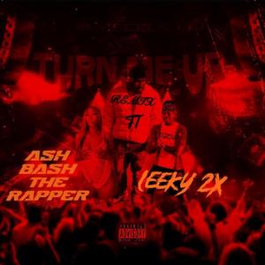 TURN ME UP (feat. AshBashThaRapper & Leeky2x) (Remix)