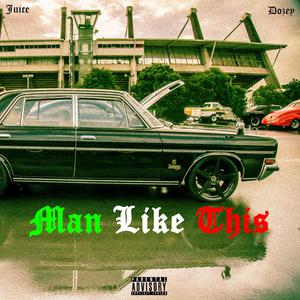 Man Like This (feat. Juice & Dozey)