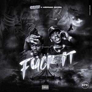 **** It (feat. Hispeed Drose)