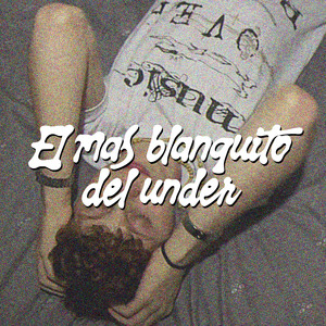 El mas blanquito del under