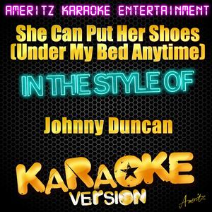She Can Put Her Shoes (Under My Bed Anytime) [In the Style of Johnny Duncan] [Karaoke Version]