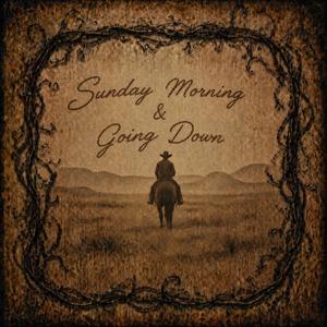 Sunday Morning & Going Down
