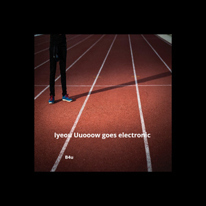 Iyeou Uuooow Goes Electronic