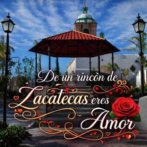 De un Rincón de Zacatecas eres Amor