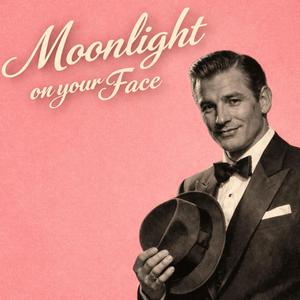 Moonlight on your Face