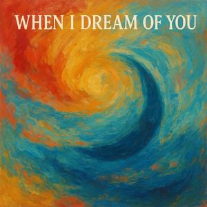 When i dream of you