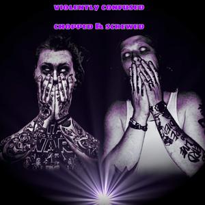 violently confused (feat. Plague_tsc) (Chopped & Screwed)