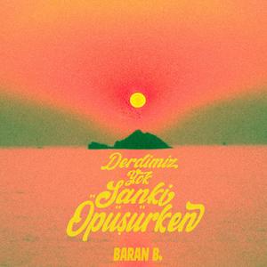 Derdimiz Yok Sanki Öpüşürken