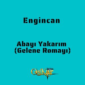 Abayı Yakarım / Gelene Romayı