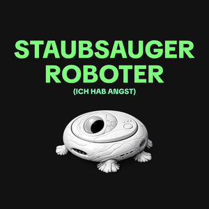 Staubsaugerroboter (Ich hab Angst)