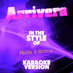 Arrivera (In the Style of Moda & Emma) [Karaoke Version]