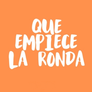 Que Empieze La Ronda