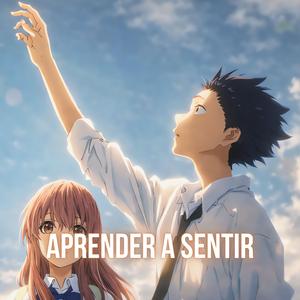 Aprender A Sentir (Koe No Katachi)