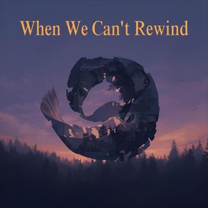 When We Can't Rewind