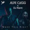 Jesse Clegg - Make This Right (feat. DJ Kent)