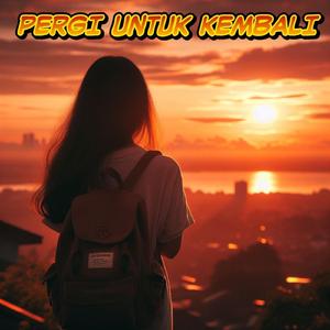 Pergi Untuk Kembali
