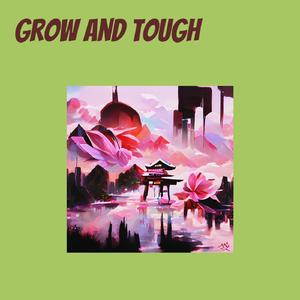 Grow and tough