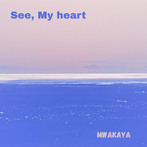 See, My Heart