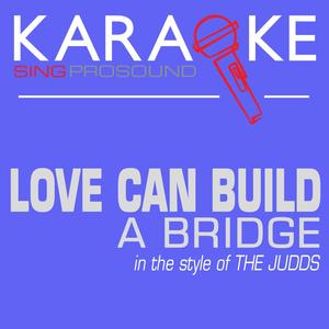 Love Can Build a Bridge (In the Style of the Judds) [Karaoke with Background Vocal]