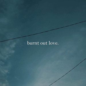 Burnt Out Love
