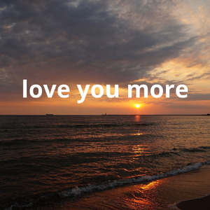 love you more