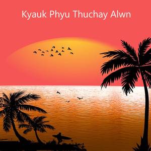 Kyauk Phyu Thuchay Alwn