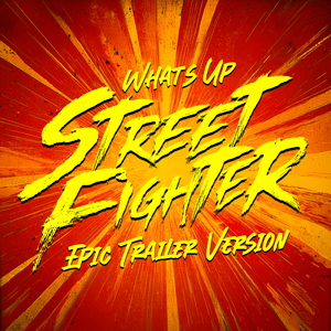 What's Up (from the "Street Fighter" Trailer) (Epic Version)