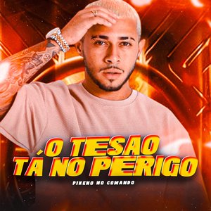 O Tesao Tá no Perigo