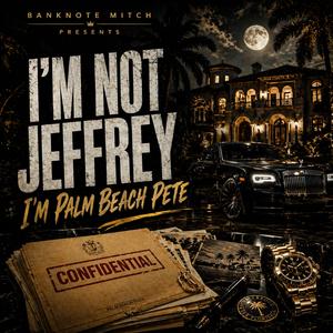 I'm not Jeffrey. I'm Palm Beach Pete
