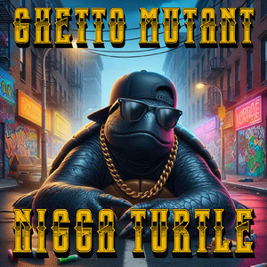 Ghetto Mutant Nigga Turtle