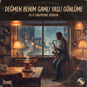 Değmen Benim Gamlı Yaslı Gönlüme (Lo-Fi Saxophone Version)