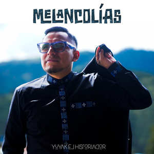 Melancolías (Yuyak el Historiador)