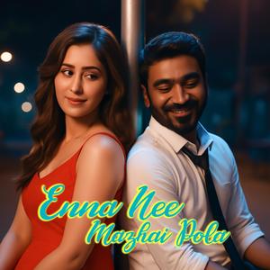 Enna Nee Mazhai Pola (A Tamil Love Song)