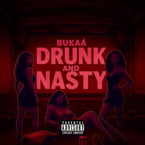 Drunk & nasty