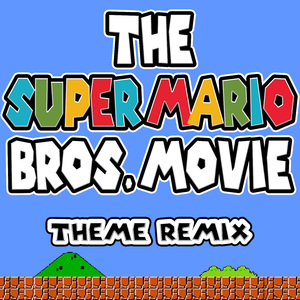 The Super Mario Bros. Movie (Theme Remix)