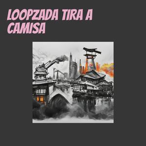 Loopzada Tira a Camisa